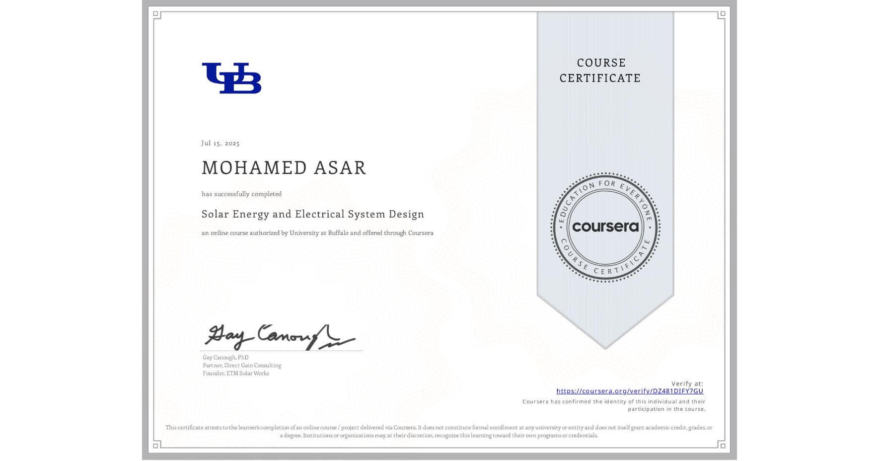 View certificate for MOHAMED ASAR, Solar Energy and Electrical System Design, an online non-credit course authorized by University at Buffalo and offered through Coursera