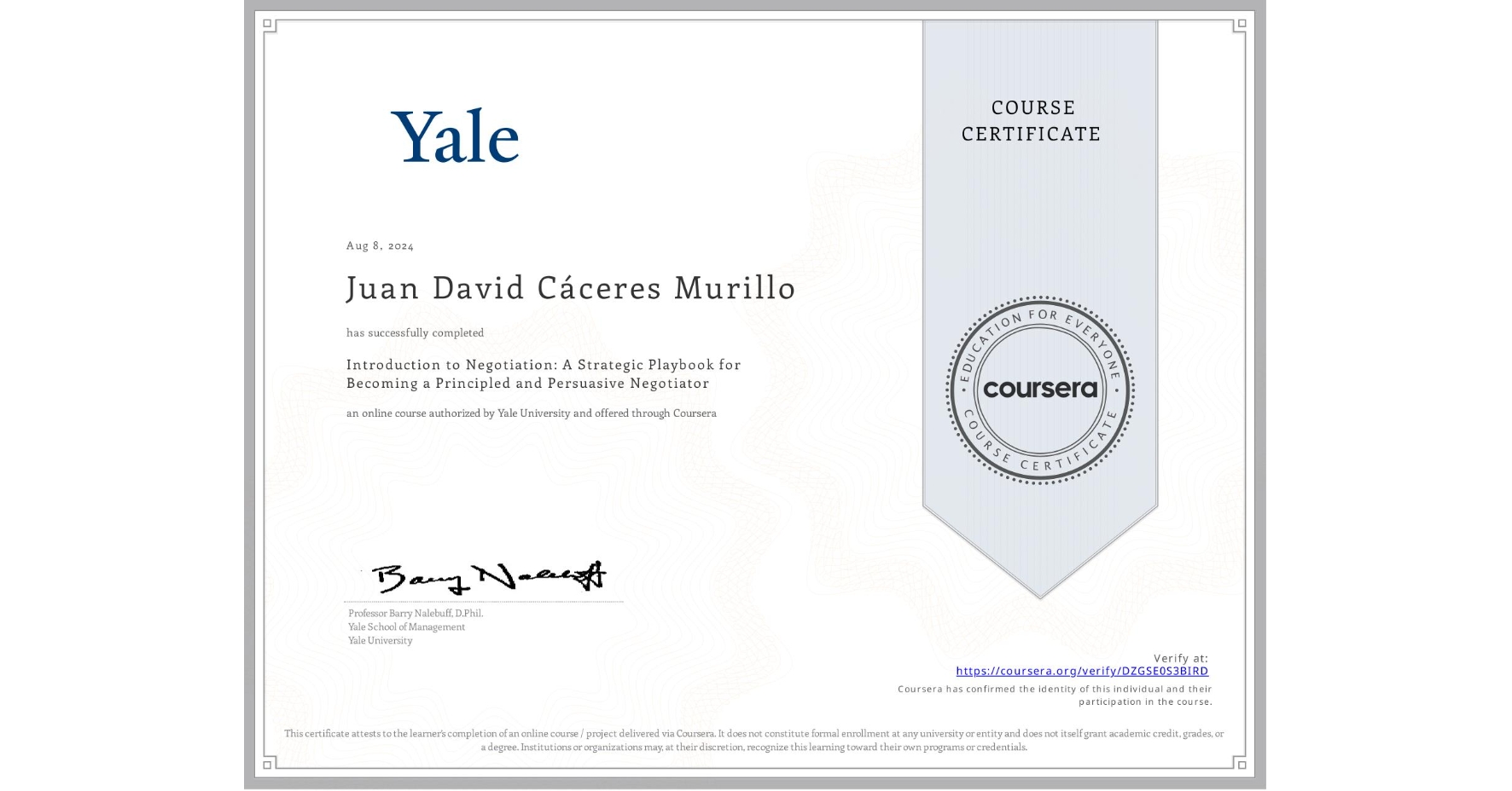 View certificate for Juan David Cáceres Murillo, Introduction to Negotiation: A Strategic Playbook for Becoming a Principled and Persuasive Negotiator, an online non-credit course authorized by Yale University and offered through Coursera