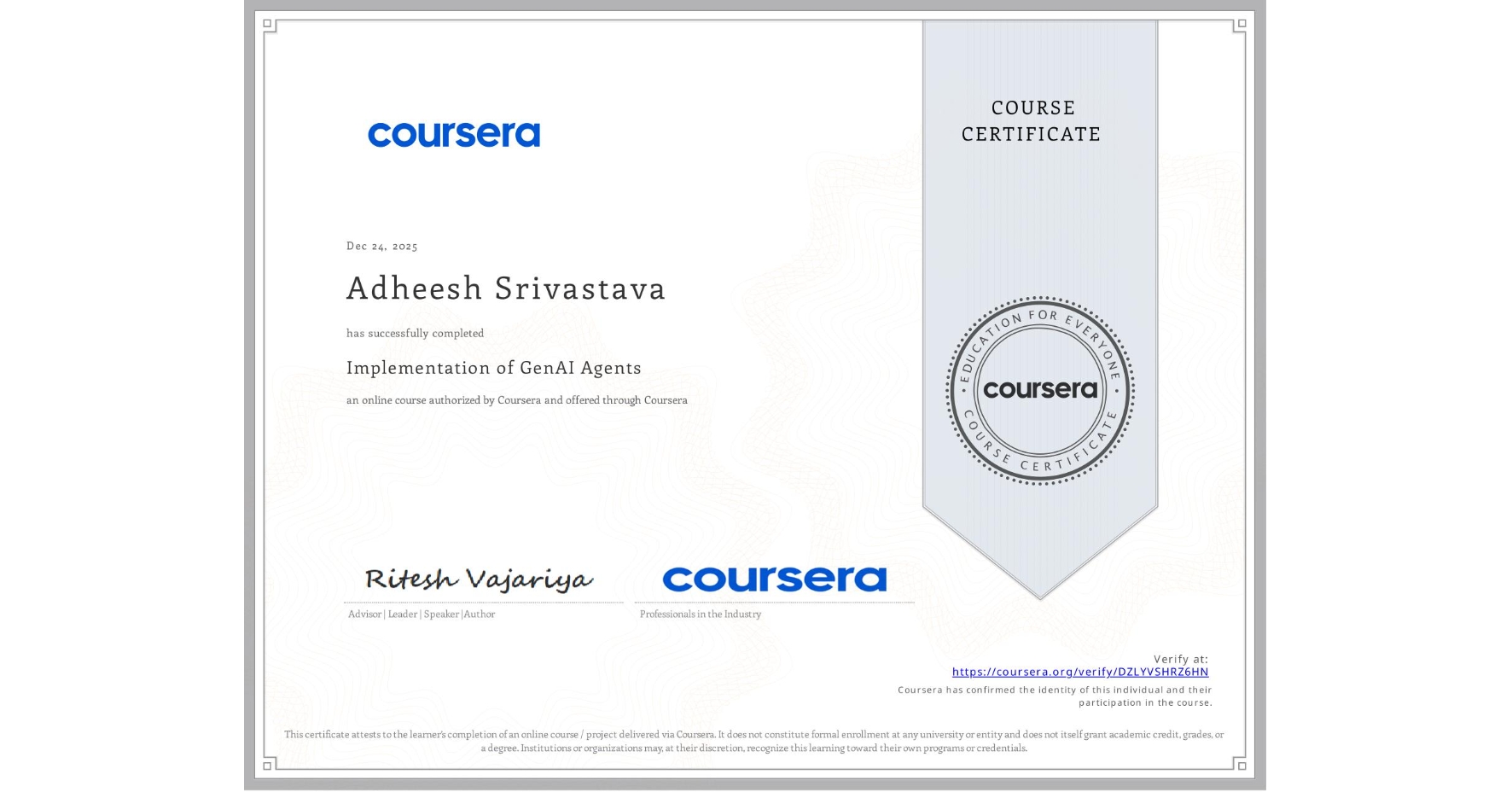 View certificate for Adheesh Srivastava, Implementation of GenAI Agents, an online non-credit course authorized by Coursera and offered through Coursera