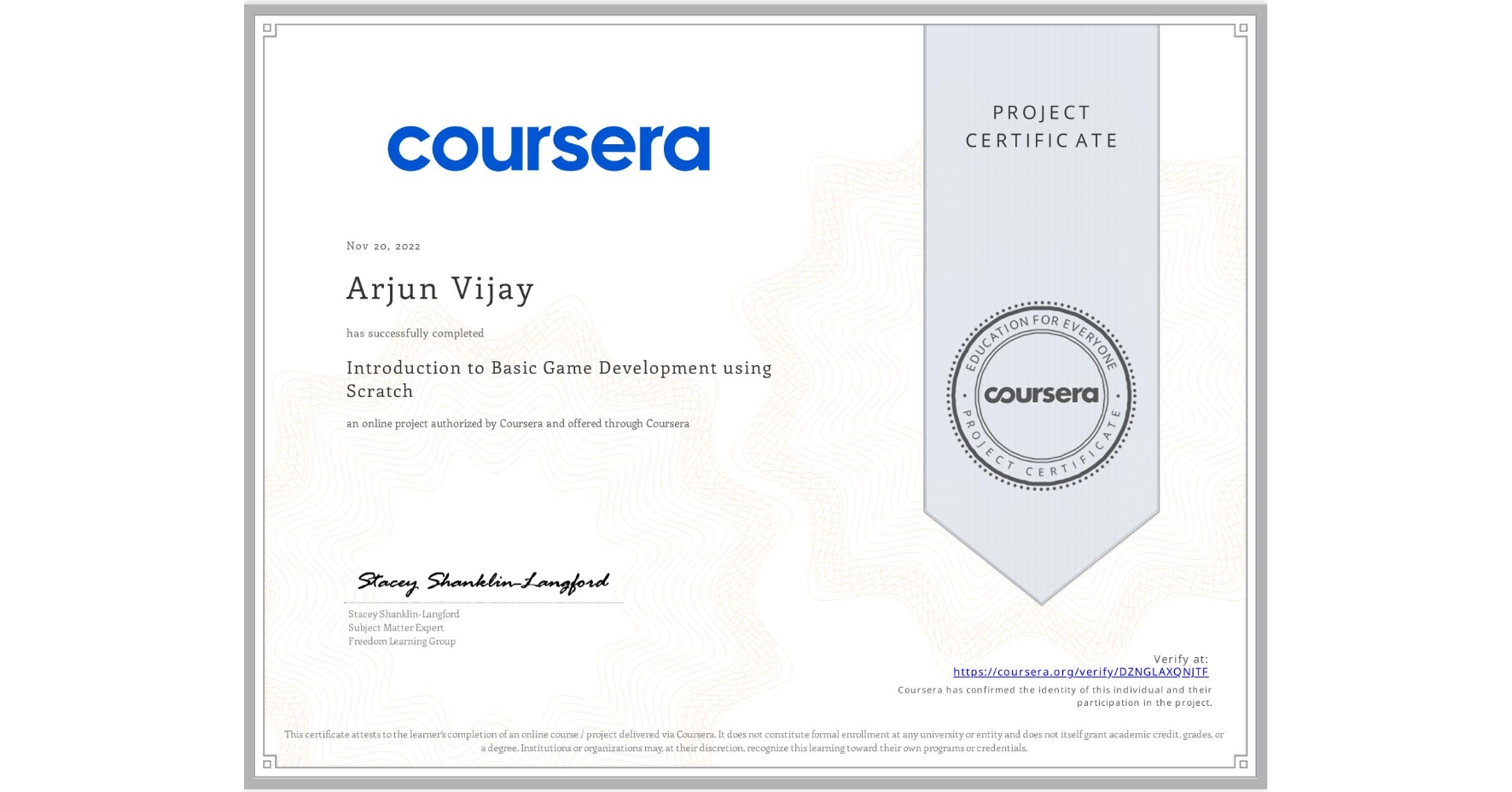 View certificate for Arjun Vijay, Introduction to Basic Game Development using Scratch, an online non-credit course authorized by Coursera and offered through Coursera