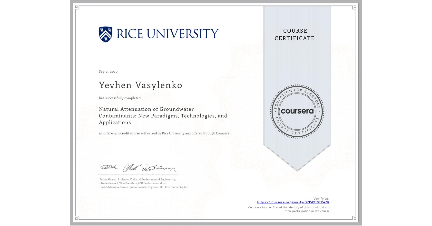 View certificate for Yevhen Vasylenko, Natural Attenuation of Groundwater Contaminants: New Paradigms, Technologies, and Applications, an online non-credit course authorized by Rice University and offered through Coursera