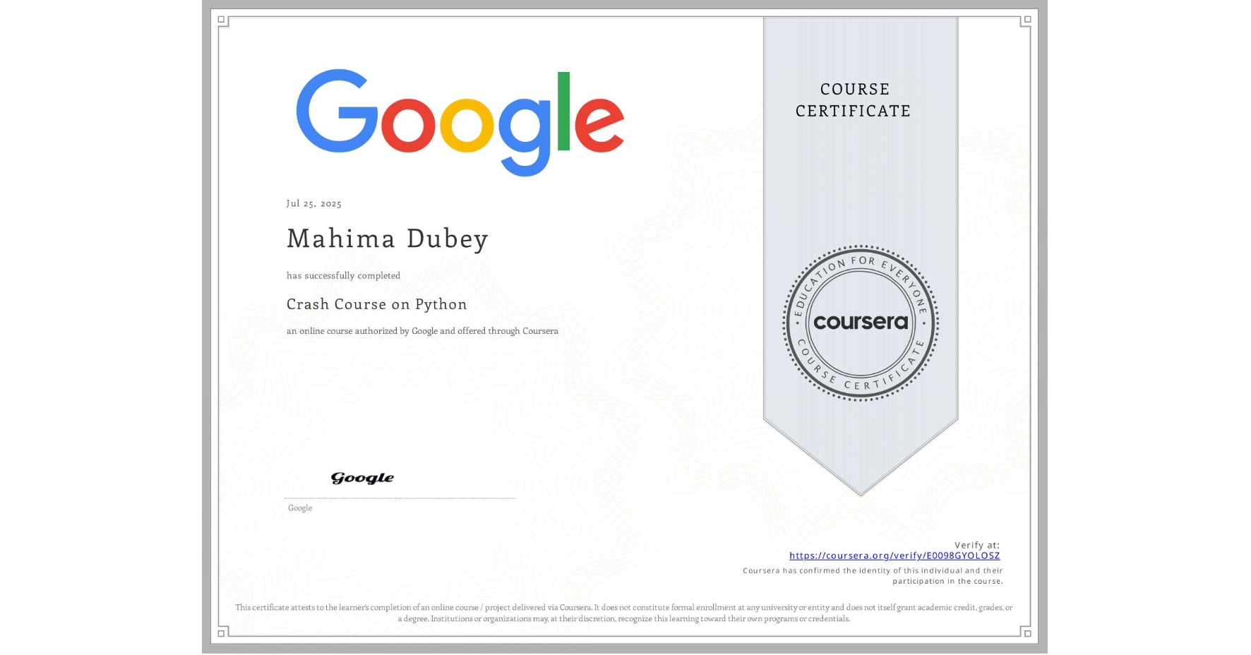 View certificate for Mahima Dubey, Crash Course on Python, an online non-credit course authorized by Google and offered through Coursera