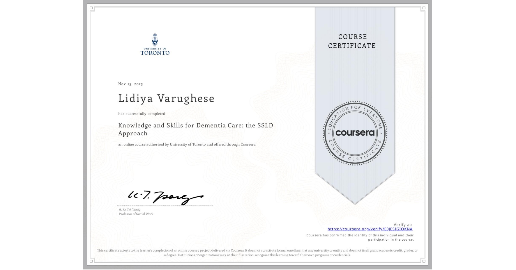 View certificate for Lidiya Varughese, Knowledge and Skills for Dementia Care: the SSLD Approach , an online non-credit course authorized by University of Toronto and offered through Coursera
