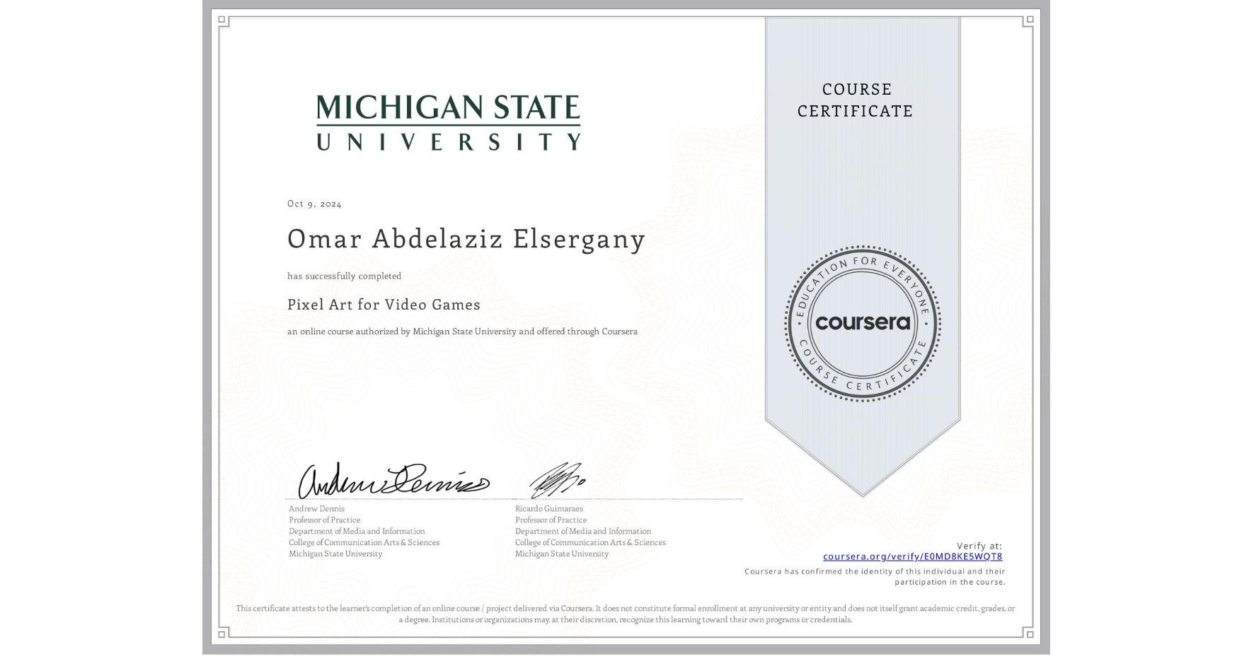 View certificate for Omar Abdelaziz Elsergany, Pixel Art for Video Games, an online non-credit course authorized by Michigan State University and offered through Coursera