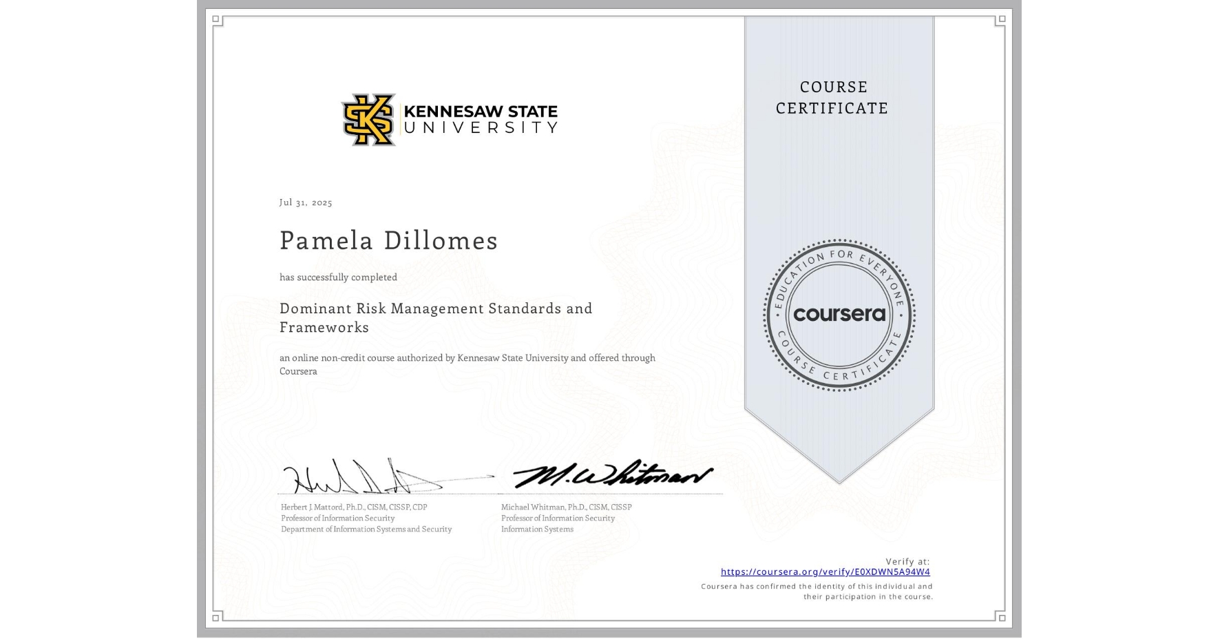 View certificate for Pamela Dillomes, Dominant Risk Management Standards and Frameworks, an online non-credit course authorized by Kennesaw State University and offered through Coursera