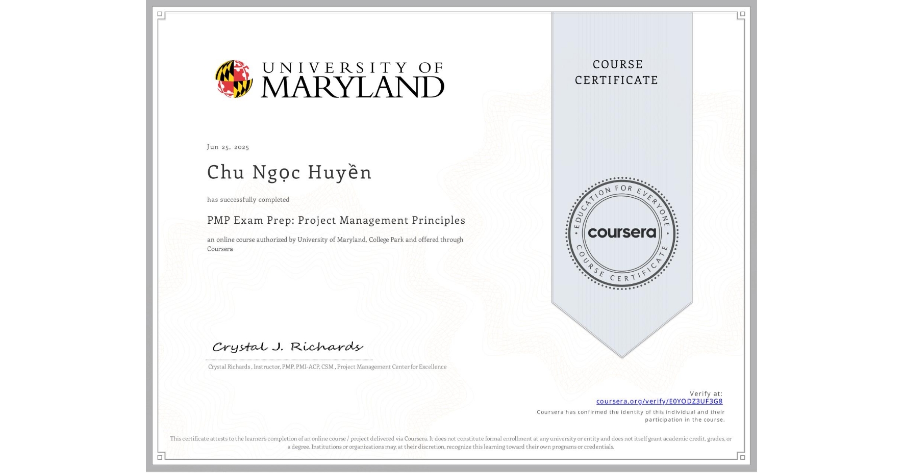 View certificate for Chu Ngọc Huyền, PMP Exam Prep: Project Management Principles , an online non-credit course authorized by University of Maryland, College Park and offered through Coursera
