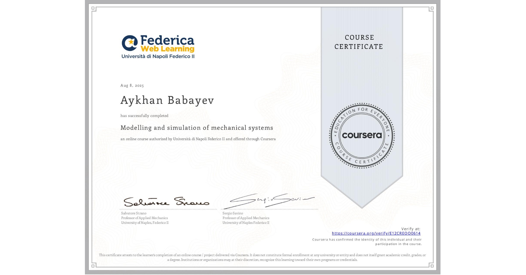 View certificate for Aykhan Babayev, Modelling and simulation of mechanical systems, an online non-credit course authorized by Università di Napoli Federico II and offered through Coursera