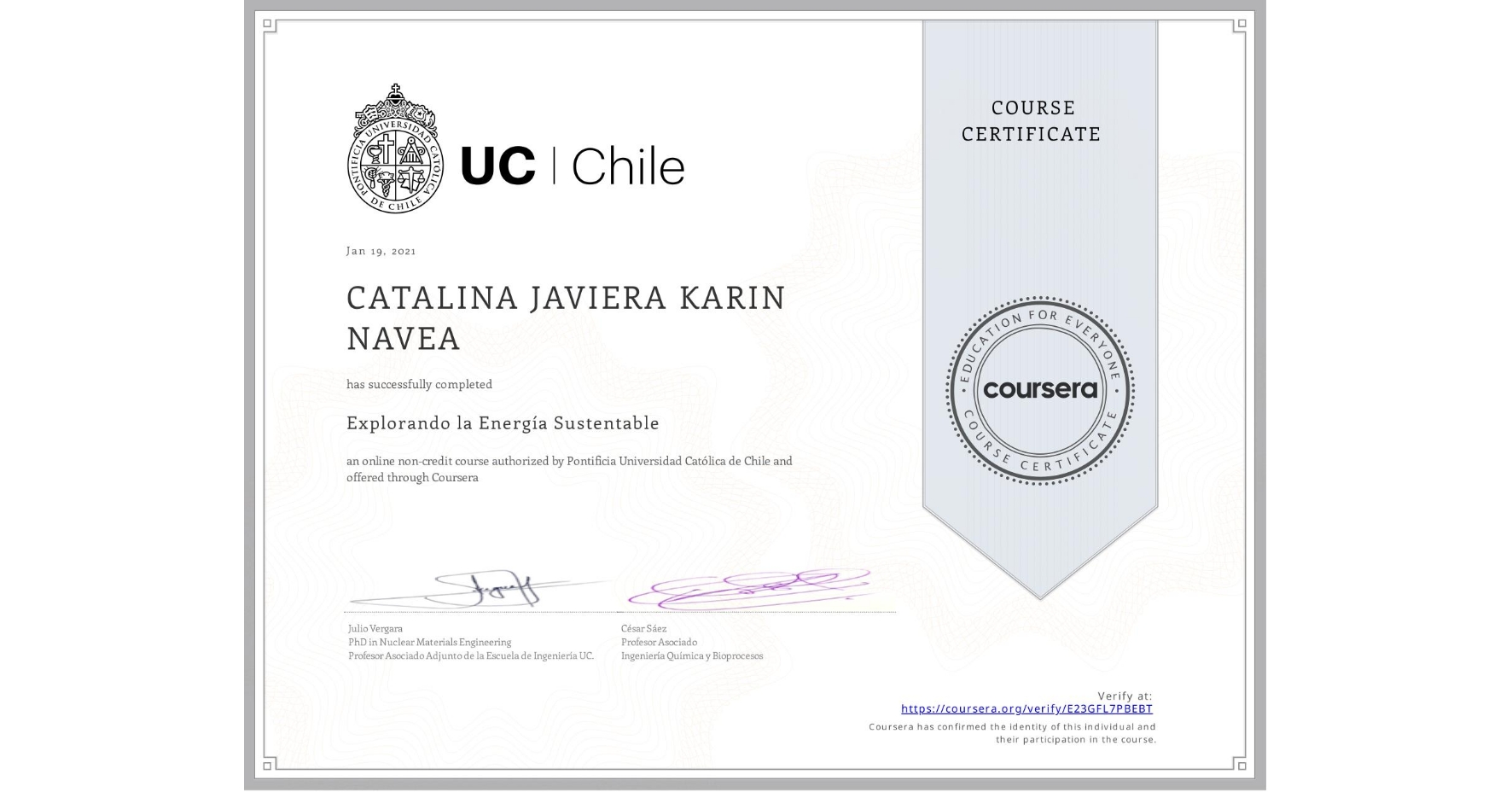 View certificate for CATALINA JAVIERA KARIN NAVEA, Explorando la Energía Sustentable, an online non-credit course authorized by Pontificia Universidad Católica de Chile and offered through Coursera