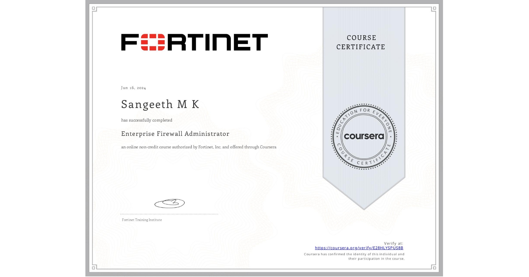 View certificate for Sangeeth M K, Enterprise Firewall Administrator, an online non-credit course authorized by Fortinet, Inc. and offered through Coursera
