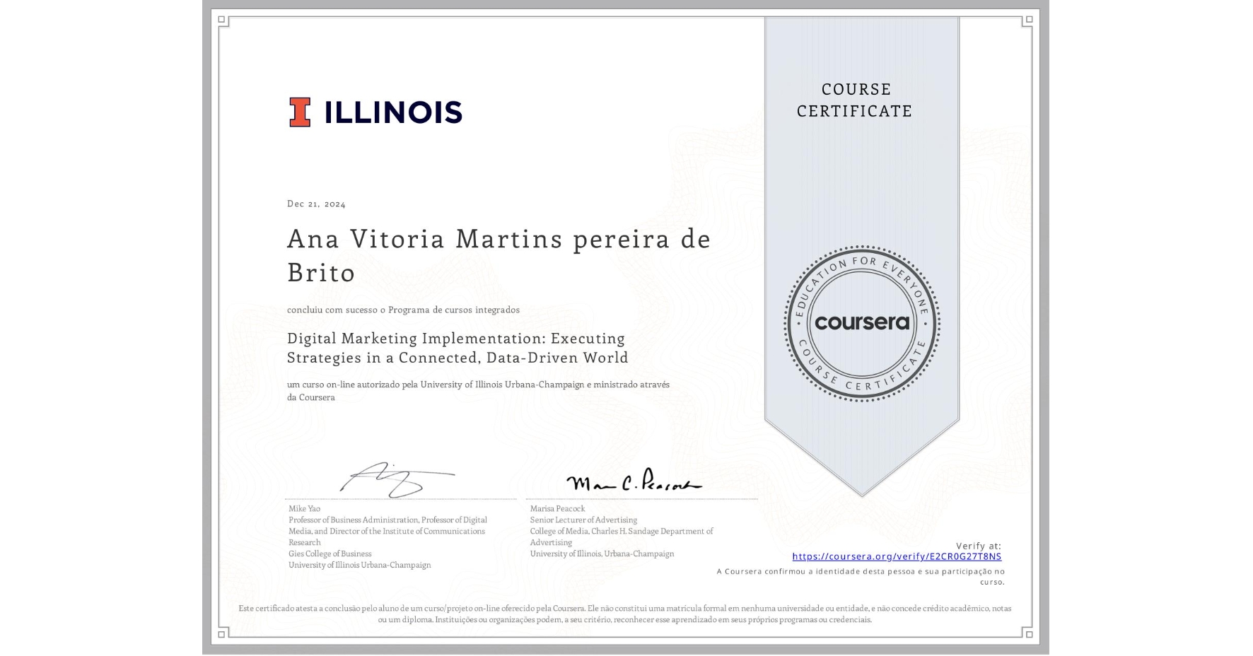 View certificate for Ana Vitoria Martins pereira de Brito, Digital Marketing Implementation: Executing Strategies in a Connected, Data-Driven World, an online non-credit course authorized by University of Illinois Urbana-Champaign and offered through Coursera