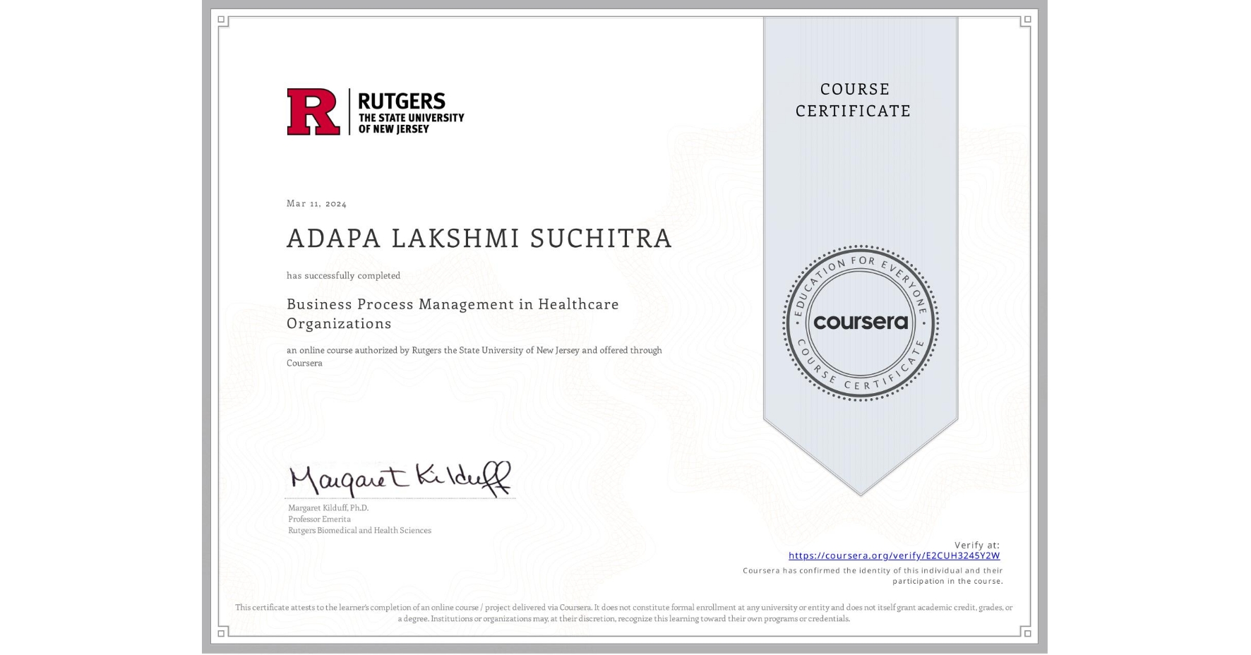 View certificate for ADAPA LAKSHMI SUCHITRA, Business Process Management in Healthcare Organizations, an online non-credit course authorized by Rutgers the State University of New Jersey and offered through Coursera
