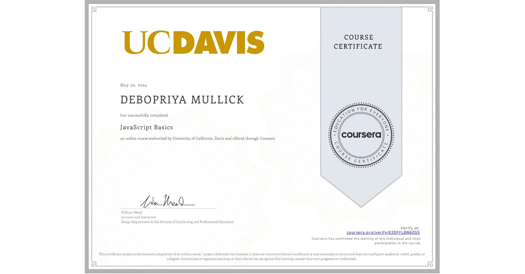 View certificate for DEBOPRIYA MULLICK, JavaScript Basics, an online non-credit course authorized by University of California, Davis and offered through Coursera