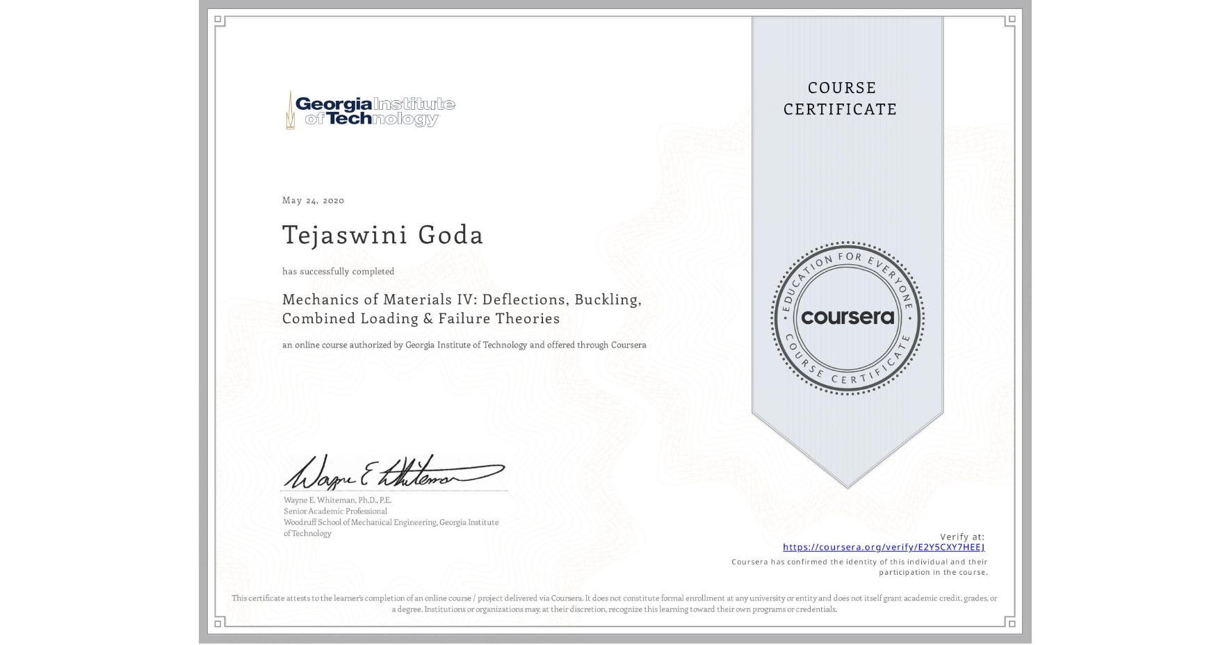 View certificate for Tejaswini Goda, Mechanics of Materials IV: Deflections, Buckling, Combined Loading & Failure Theories, an online non-credit course authorized by Georgia Institute of Technology and offered through Coursera