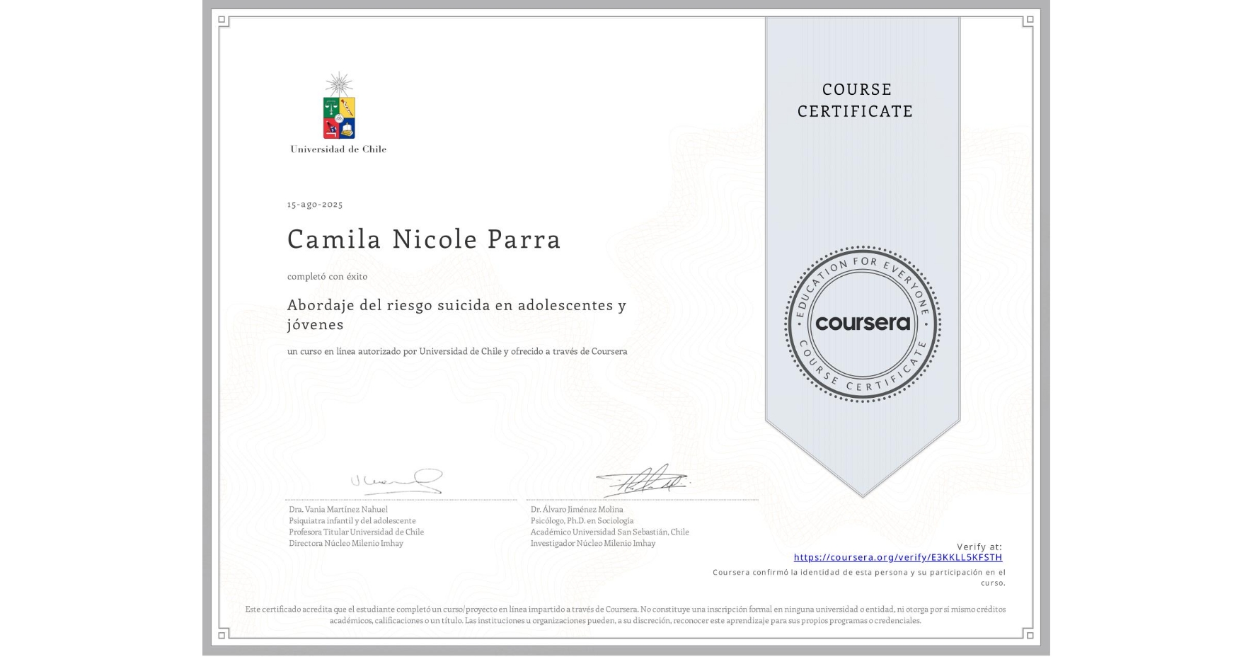 View certificate for Camila Nicole Parra, Abordaje del riesgo suicida en adolescentes y jóvenes , an online non-credit course authorized by Universidad de Chile and offered through Coursera