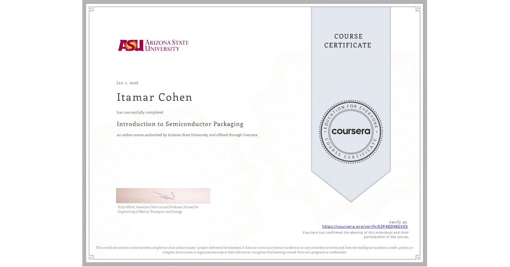 View certificate for Itamar Cohen, Introduction to Semiconductor Packaging, an online non-credit course authorized by Arizona State University and offered through Coursera