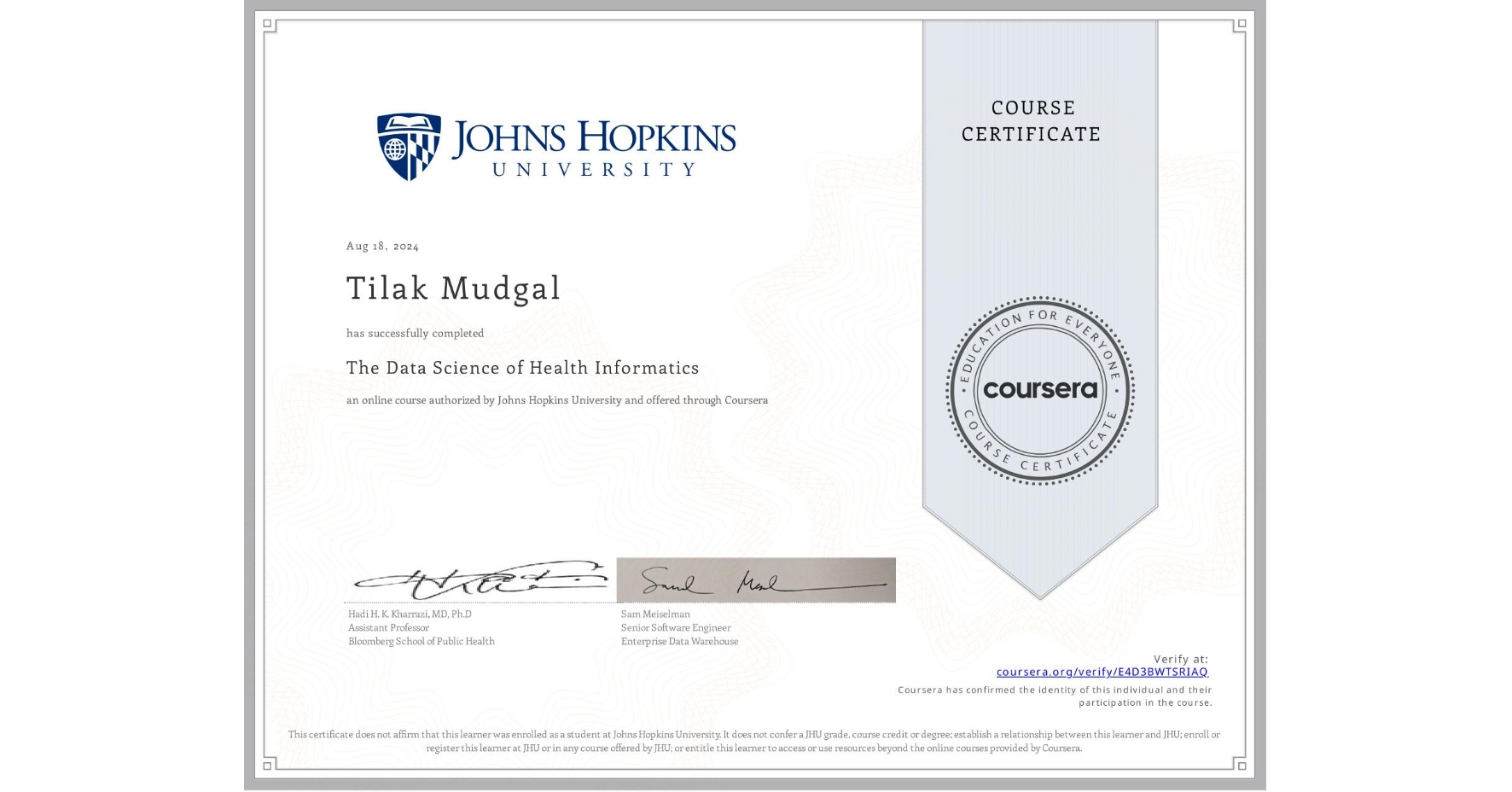 View certificate for Tilak Mudgal  , The Data Science of Health Informatics, an online non-credit course authorized by Johns Hopkins University and offered through Coursera