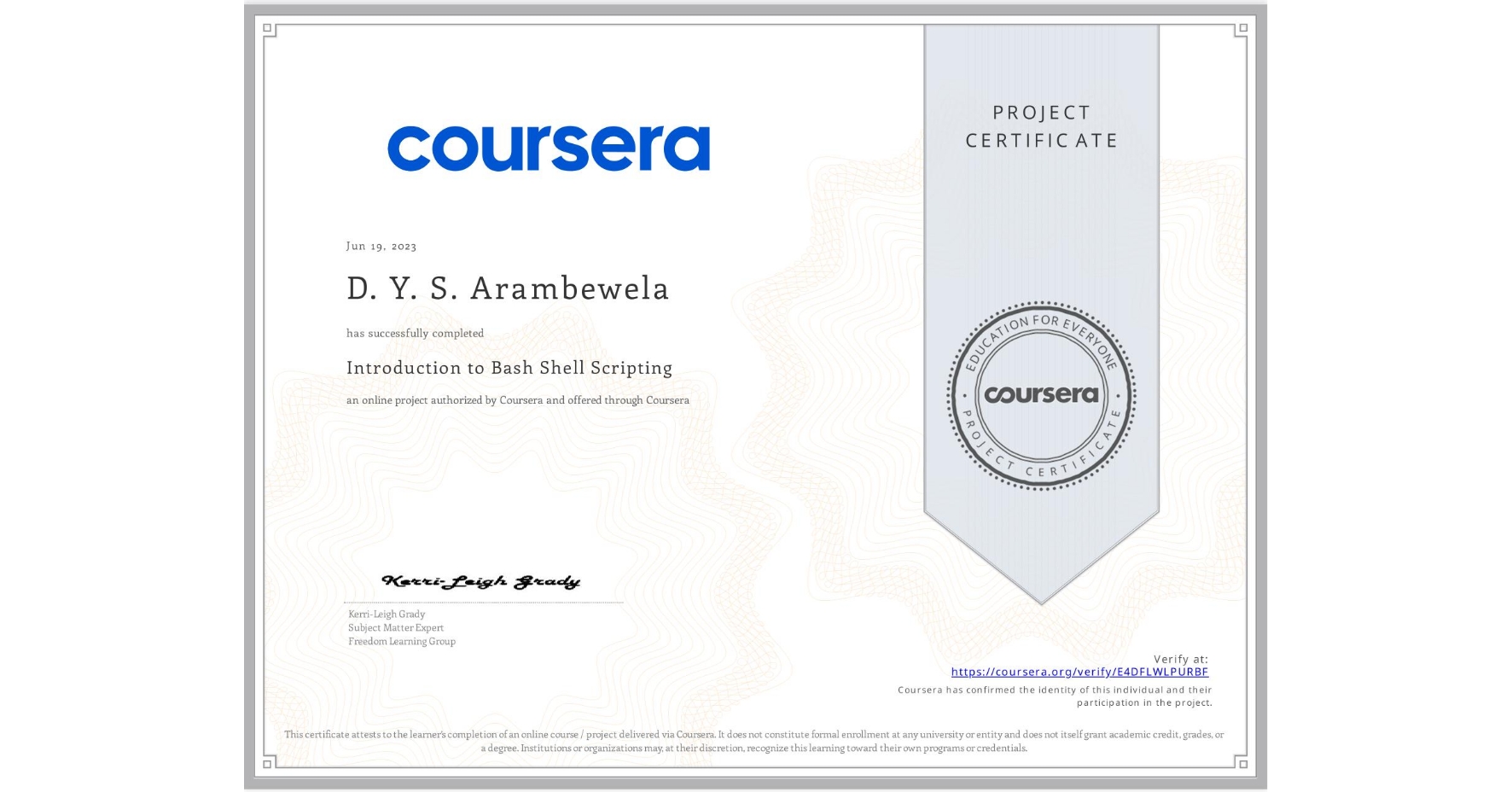 View certificate for D. Y. S. Arambewela  , Introduction to Bash Shell Scripting, an online non-credit course authorized by Coursera and offered through Coursera
