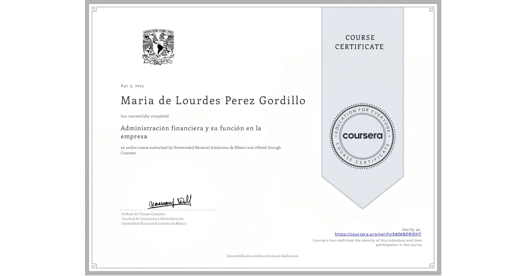 View certificate for Maria de Lourdes Perez Gordillo, Administración financiera y su función en la empresa , an online non-credit course authorized by Universidad Nacional Autónoma de México and offered through Coursera