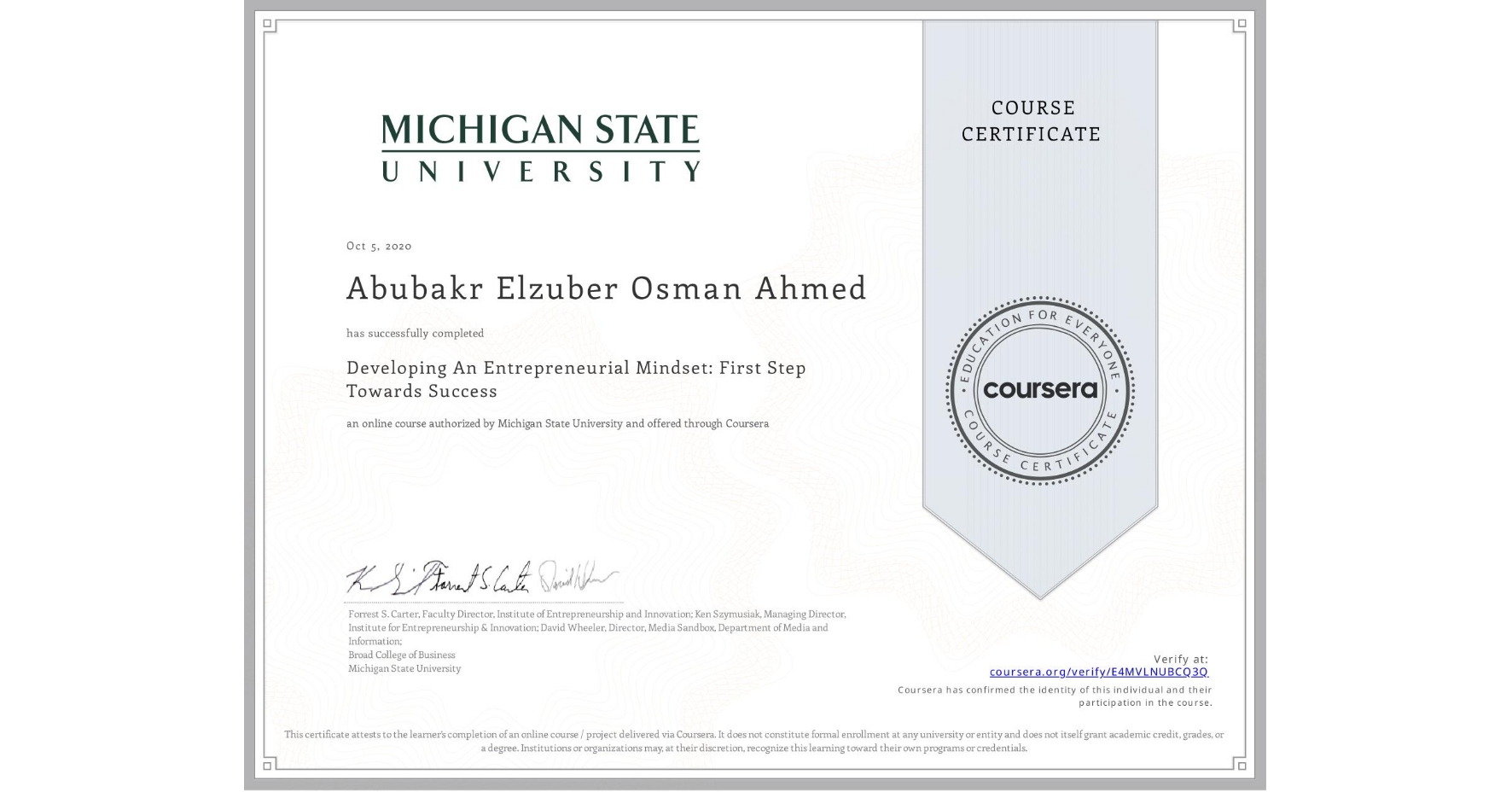 View certificate for Abubakr Elzuber Osman Ahmed, Developing An Entrepreneurial Mindset: First Step Towards Success , an online non-credit course authorized by Michigan State University and offered through Coursera