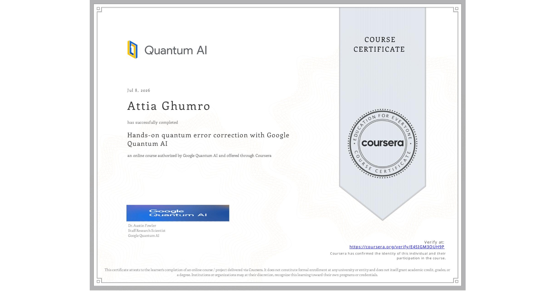 View certificate for Attia Ghumro , Hands-on quantum error correction with Google Quantum AI, an online non-credit course authorized by Google Quantum AI and offered through Coursera
