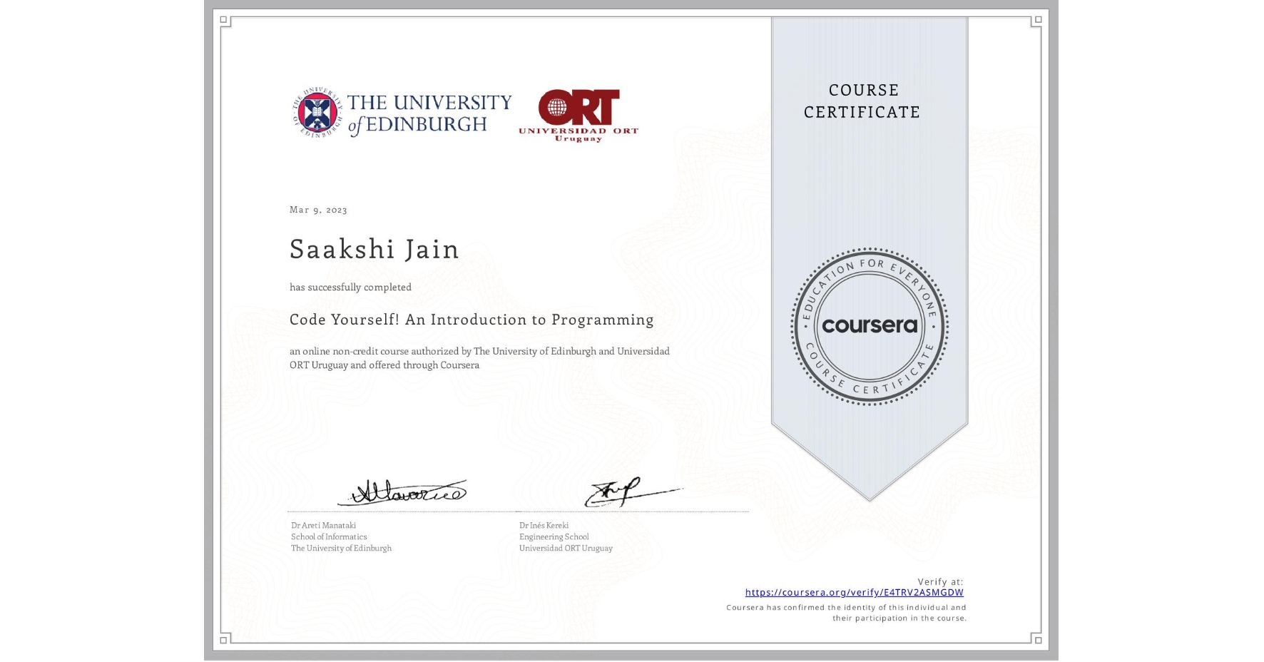 View certificate for Saakshi Jain, Code Yourself! An Introduction to Programming, an online non-credit course authorized by The University of Edinburgh & Universidad ORT Uruguay and offered through Coursera