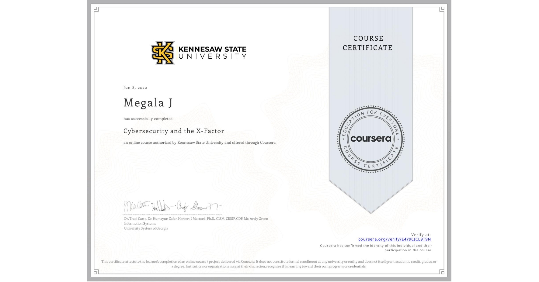 View certificate for Megala J, Cybersecurity and the X-Factor, an online non-credit course authorized by Kennesaw State University and offered through Coursera