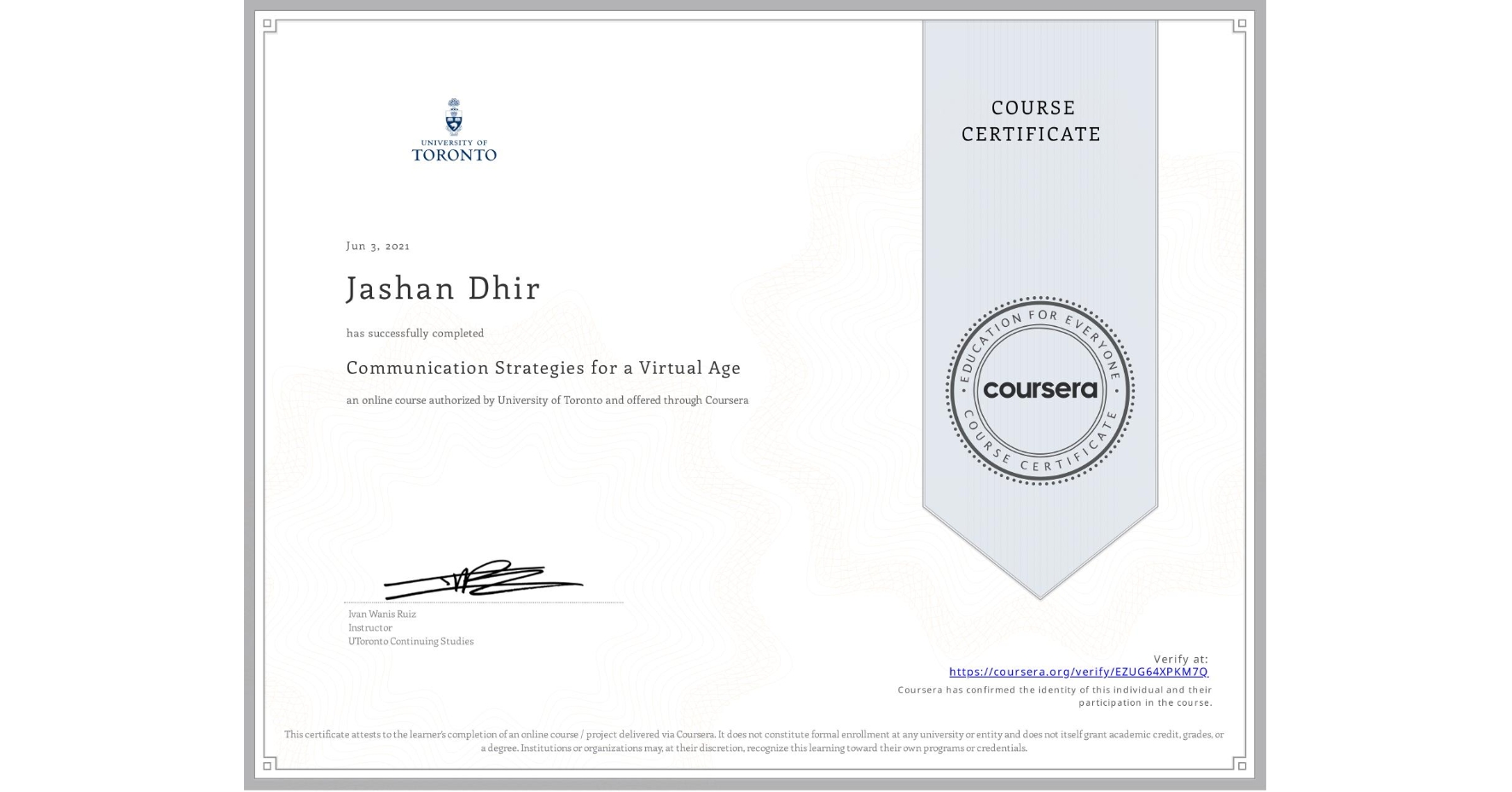 View certificate for Jashan Dhir, Communication Strategies for a Virtual Age, an online non-credit course authorized by University of Toronto and offered through Coursera