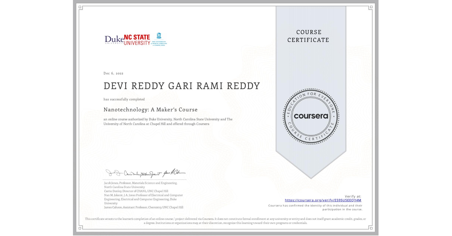 View certificate for DEVI REDDY GARI RAMI REDDY, Nanotechnology: A Maker’s Course, an online non-credit course authorized by Duke University, North Carolina State University & The University of North Carolina at Chapel Hill and offered through Coursera