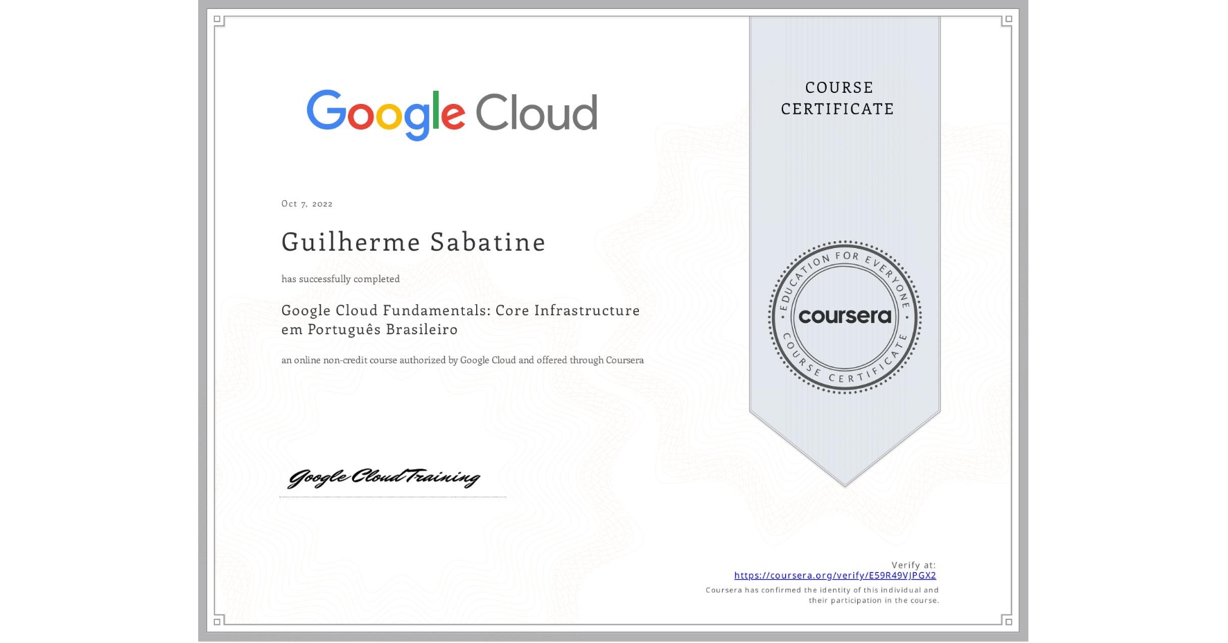 View certificate for Guilherme Sabatine, Google Cloud Fundamentals: Core Infrastructure em Português Brasileiro, an online non-credit course authorized by Google Cloud and offered through Coursera