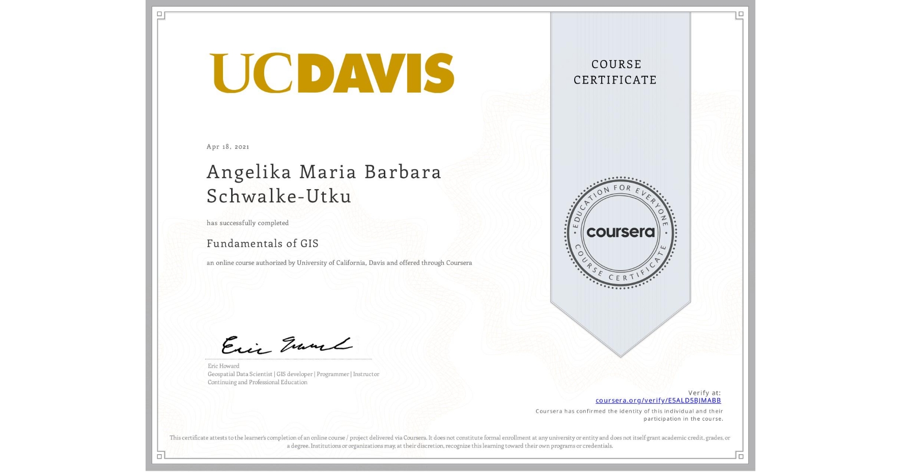 View certificate for Angelika Maria Barbara Schwalke-Utku, Fundamentals of GIS, an online non-credit course authorized by University of California, Davis and offered through Coursera