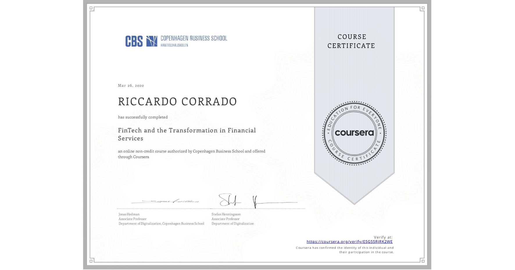 View certificate for RICCARDO CORRADO, FinTech and the Transformation in Financial Services, an online non-credit course authorized by Copenhagen Business School and offered through Coursera