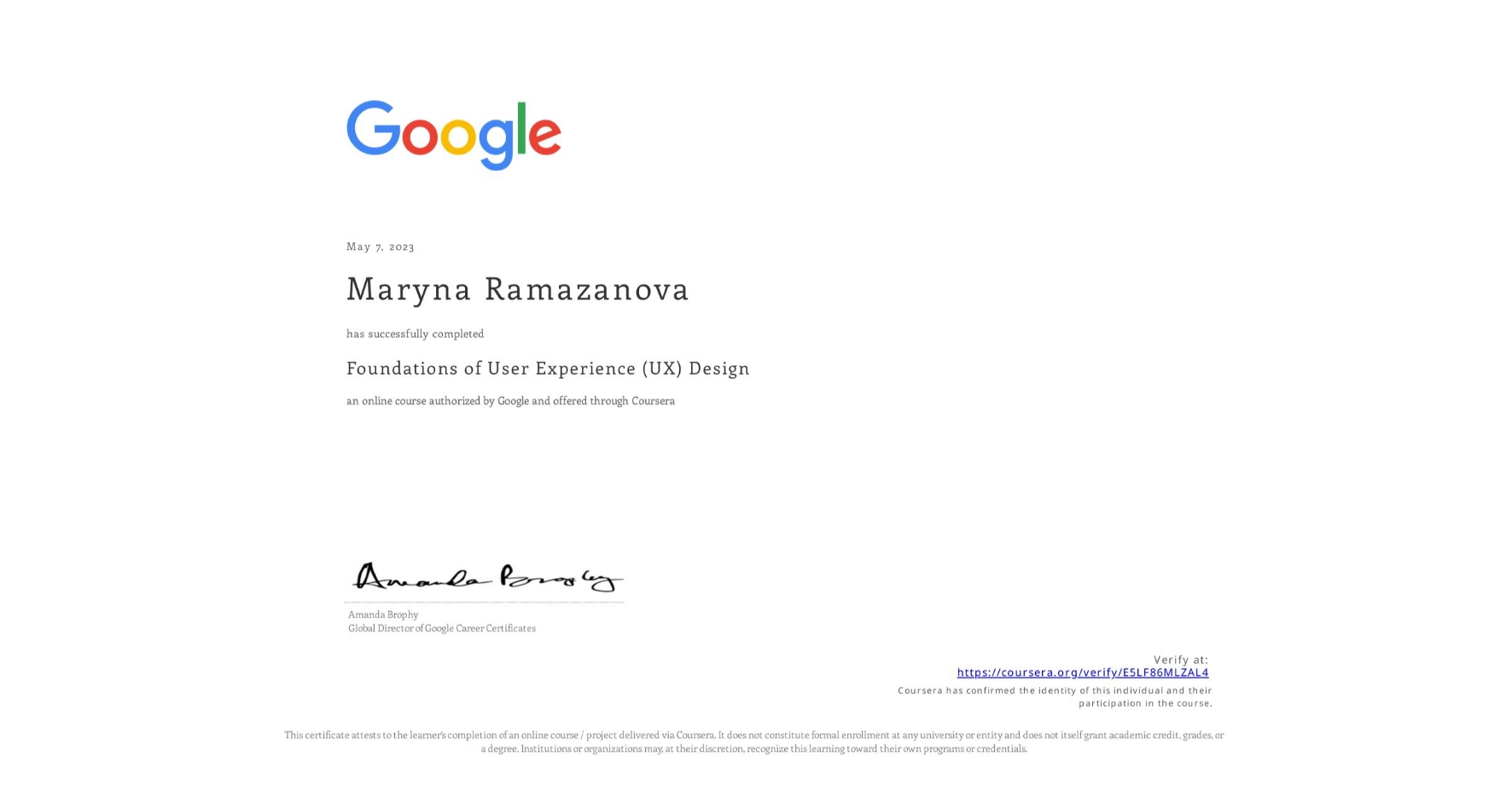View certificate for Maryna Ramazanova, Foundations of User Experience (UX) Design, an online non-credit course authorized by Google and offered through Coursera