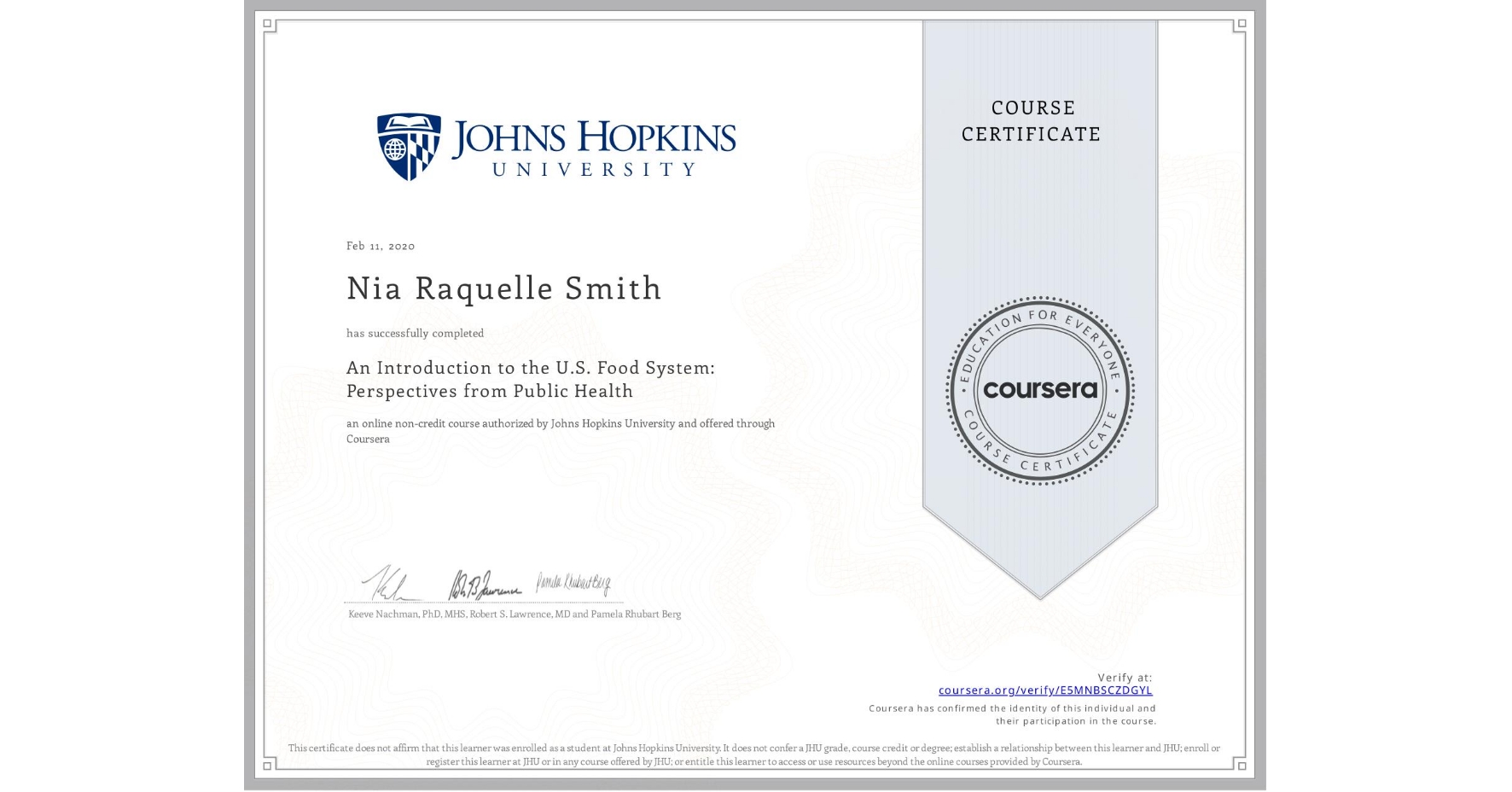View certificate for Nia Raquelle Smith, An Introduction to the U.S. Food System: Perspectives from Public Health, an online non-credit course authorized by Johns Hopkins University and offered through Coursera