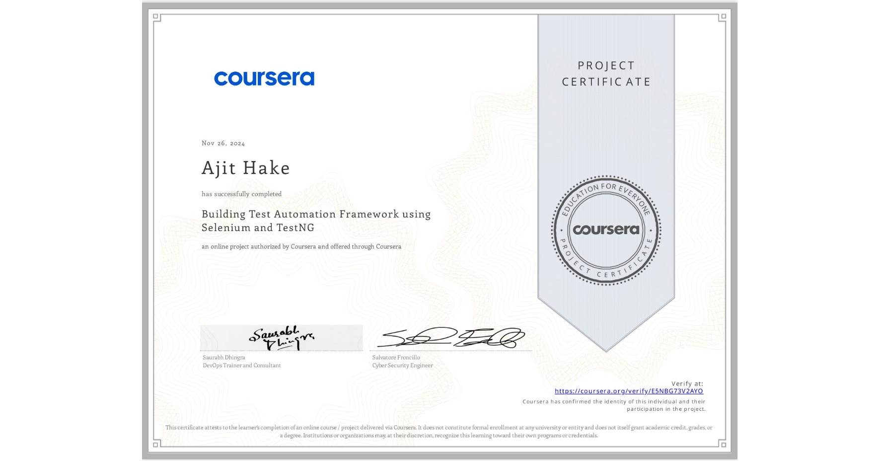 View certificate for Ajit Hake, Building Test Automation Framework using Selenium and TestNG, an online non-credit course authorized by Coursera and offered through Coursera