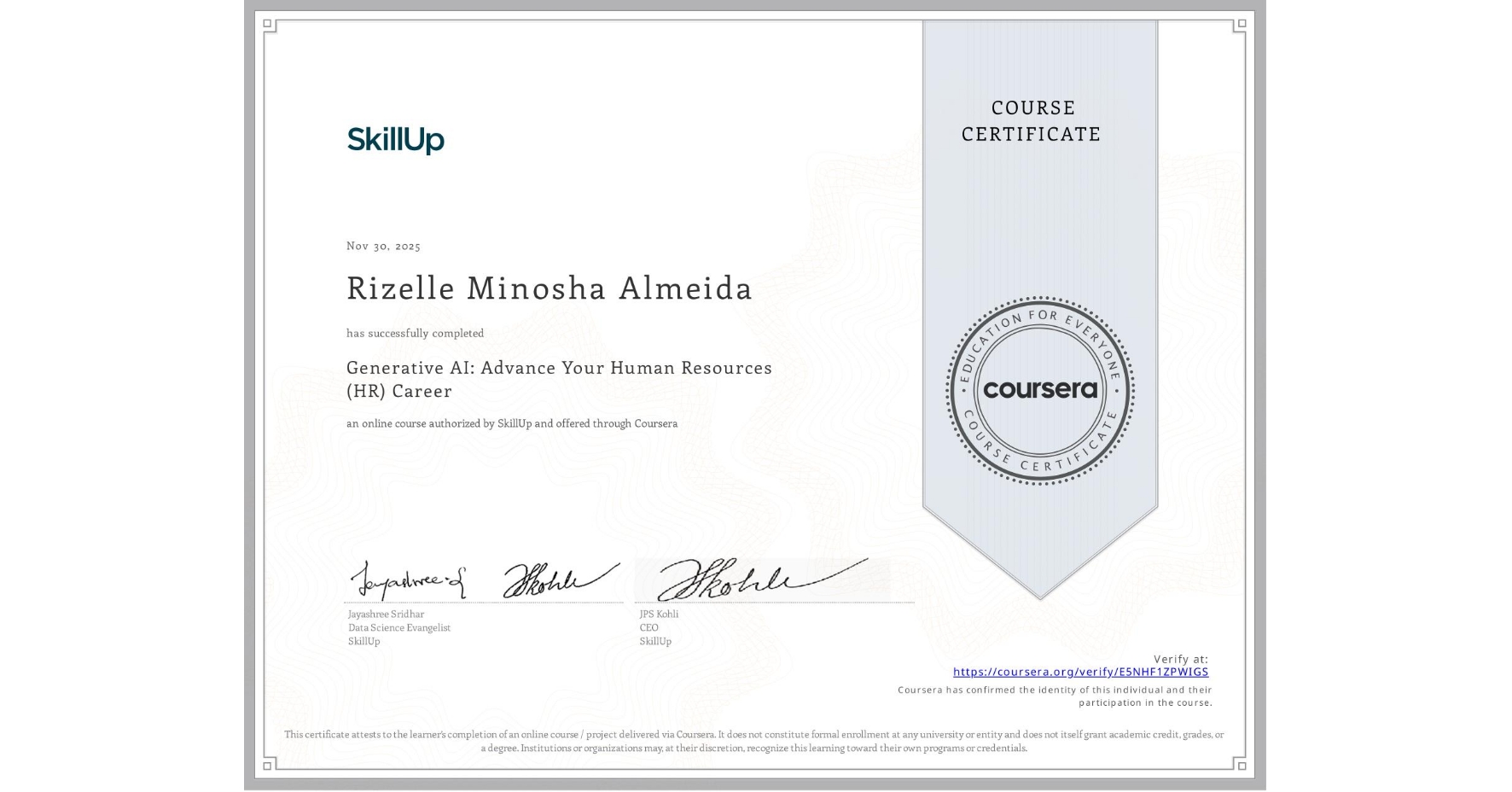 View certificate for Rizelle Minosha Almeida , Generative AI: Advance Your Human Resources (HR) Career, an online non-credit course authorized by SkillUp and offered through Coursera
