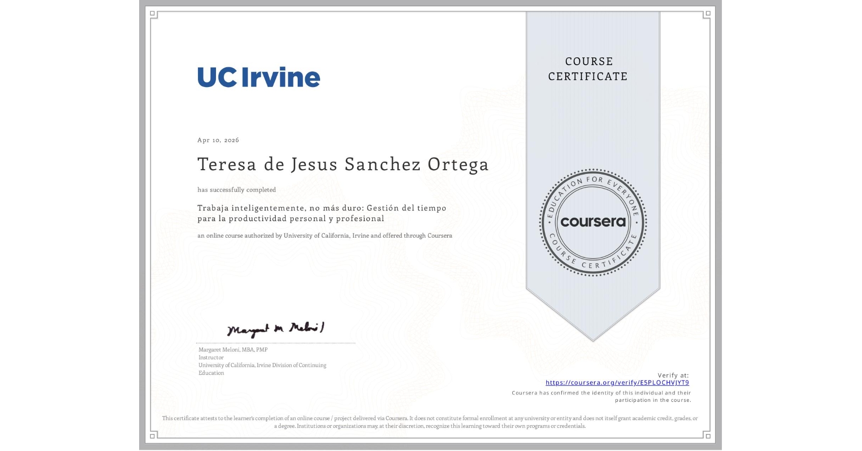 View certificate for Teresa de Jesus Sanchez Ortega, Trabaja inteligentemente, no más duro: Gestión del tiempo para la productividad personal y profesional , an online non-credit course authorized by University of California, Irvine and offered through Coursera