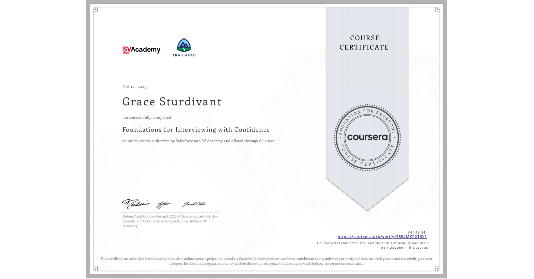View certificate for Grace Sturdivant, Foundations for Interviewing with Confidence, an online non-credit course authorized by Salesforce & SV Academy and offered through Coursera