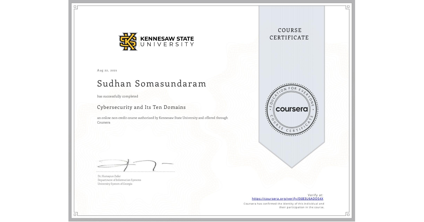 View certificate for Sudhan Somasundaram, Cybersecurity and Its Ten Domains, an online non-credit course authorized by Kennesaw State University and offered through Coursera