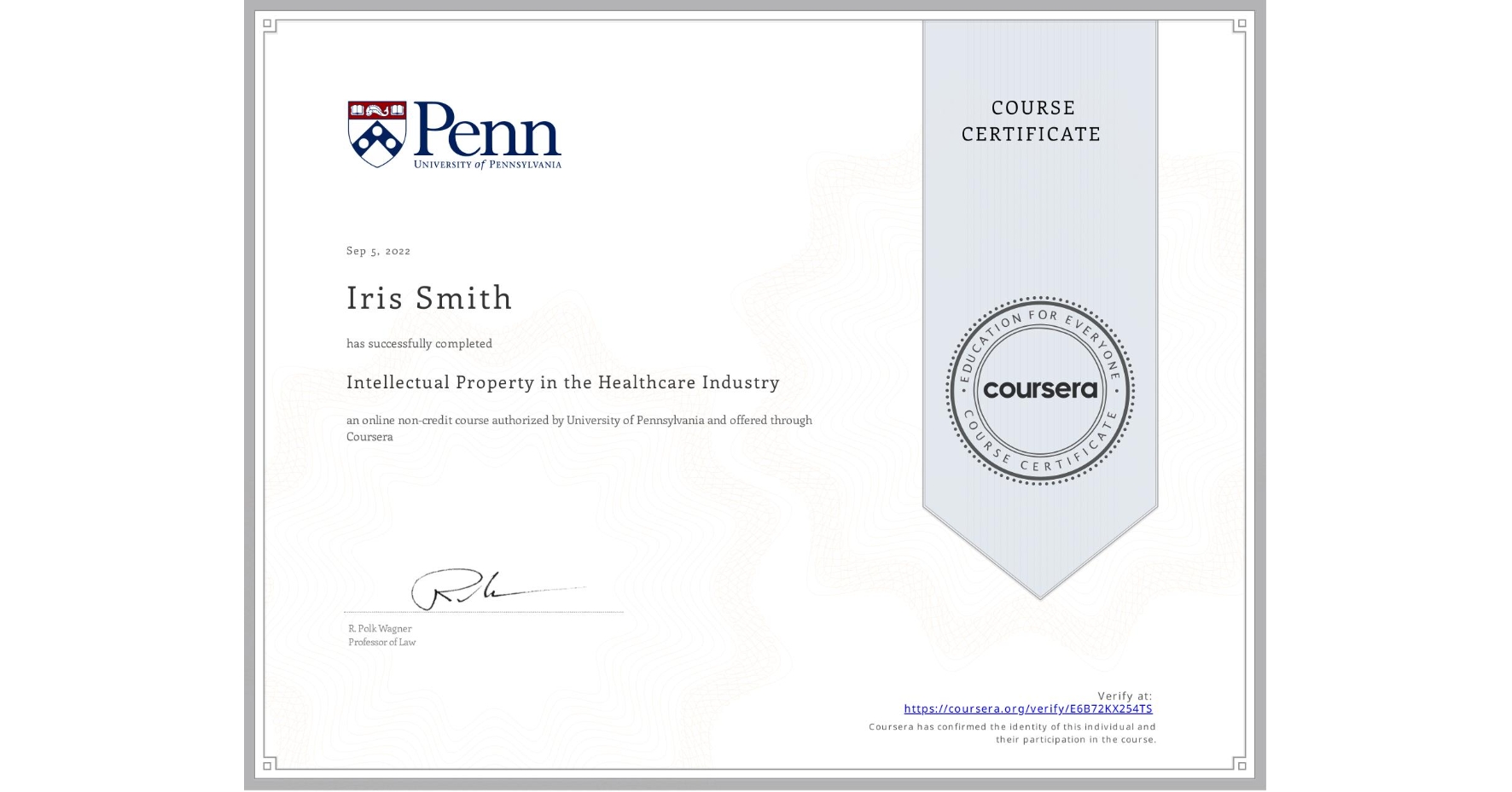 View certificate for Iris Smith, Intellectual Property in the Healthcare Industry, an online non-credit course authorized by University of Pennsylvania and offered through Coursera