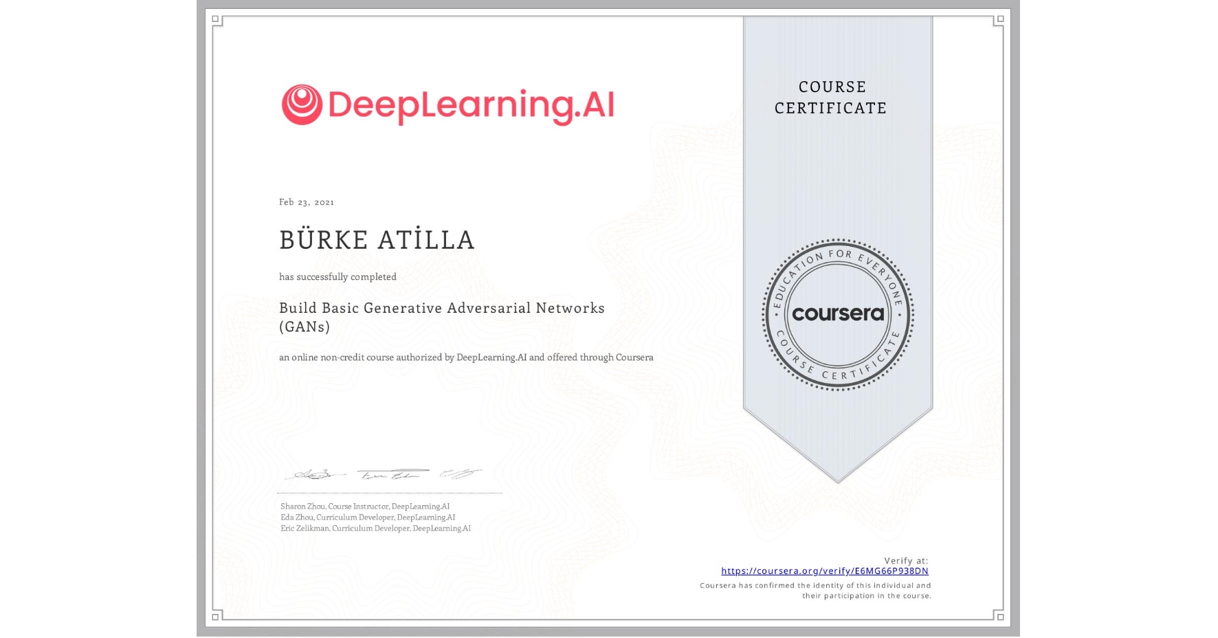 View certificate for BÜRKE ATİLLA, Build Basic Generative Adversarial Networks (GANs), an online non-credit course authorized by DeepLearning.AI and offered through Coursera