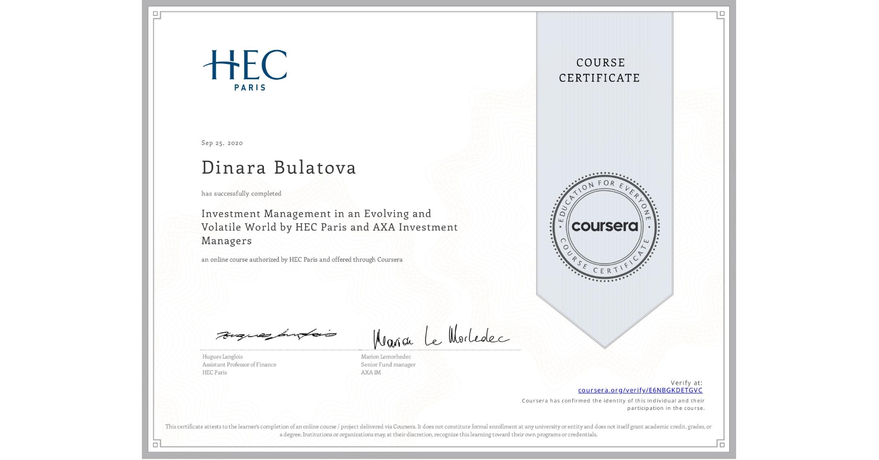 View certificate for Dinara Bulatova, Investment Management in an Evolving and Volatile World by HEC Paris and AXA Investment Managers, an online non-credit course authorized by HEC Paris and offered through Coursera