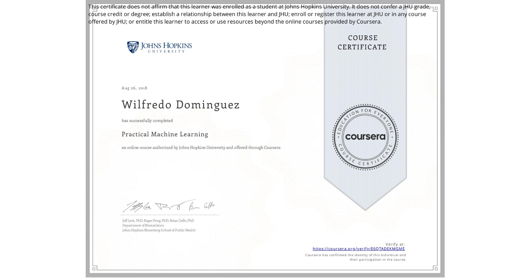 View certificate for Wilfredo Dominguez, Practical Machine Learning, an online non-credit course authorized by Johns Hopkins University and offered through Coursera