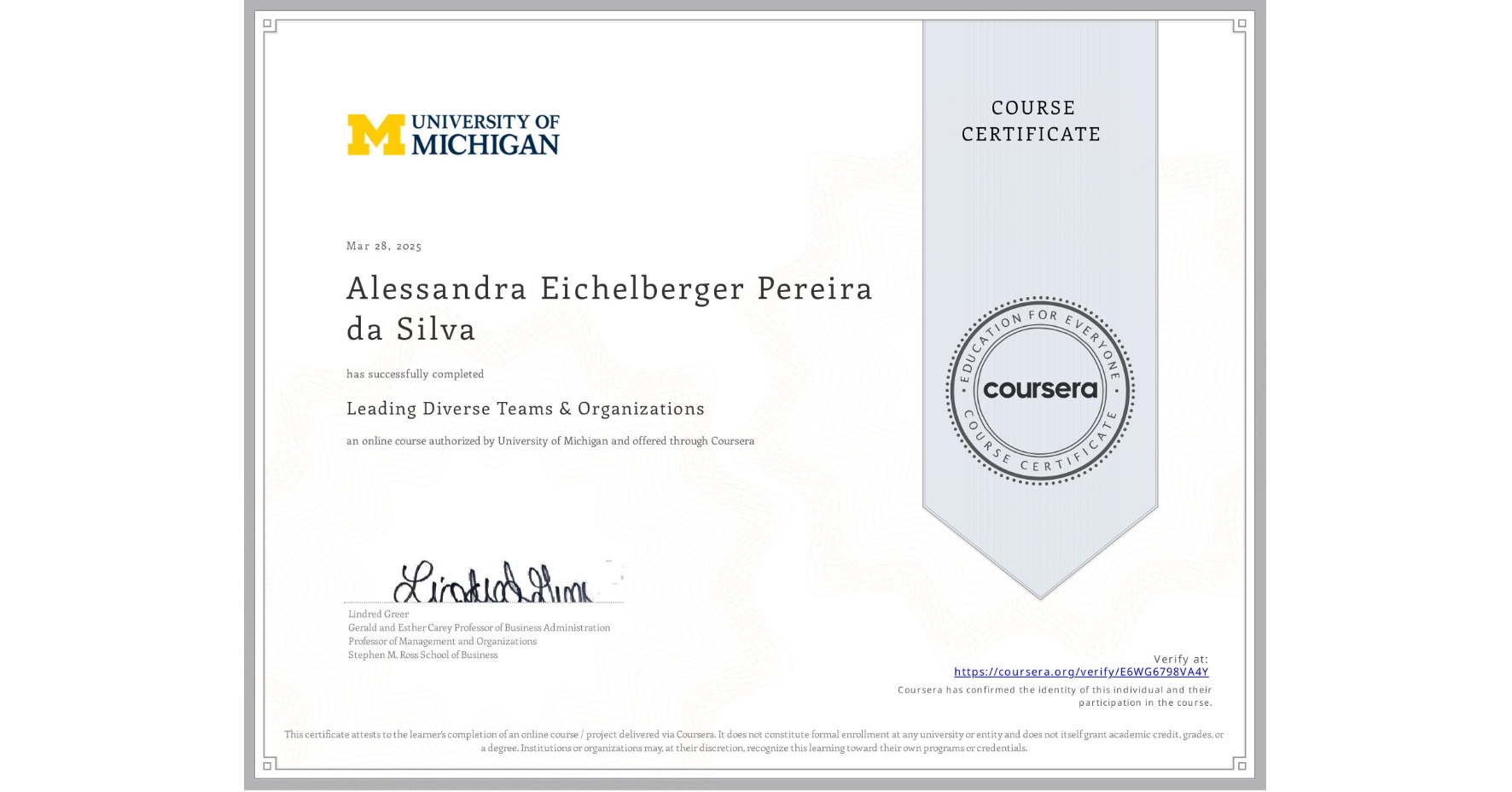 View certificate for Alessandra Eichelberger Pereira da Silva, Leading Diverse Teams & Organizations, an online non-credit course authorized by University of Michigan and offered through Coursera