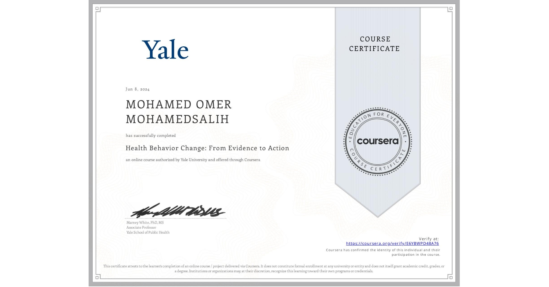 View certificate for MOHAMED OMER MOHAMEDSALIH , Health Behavior Change: From Evidence to Action, an online non-credit course authorized by Yale University and offered through Coursera