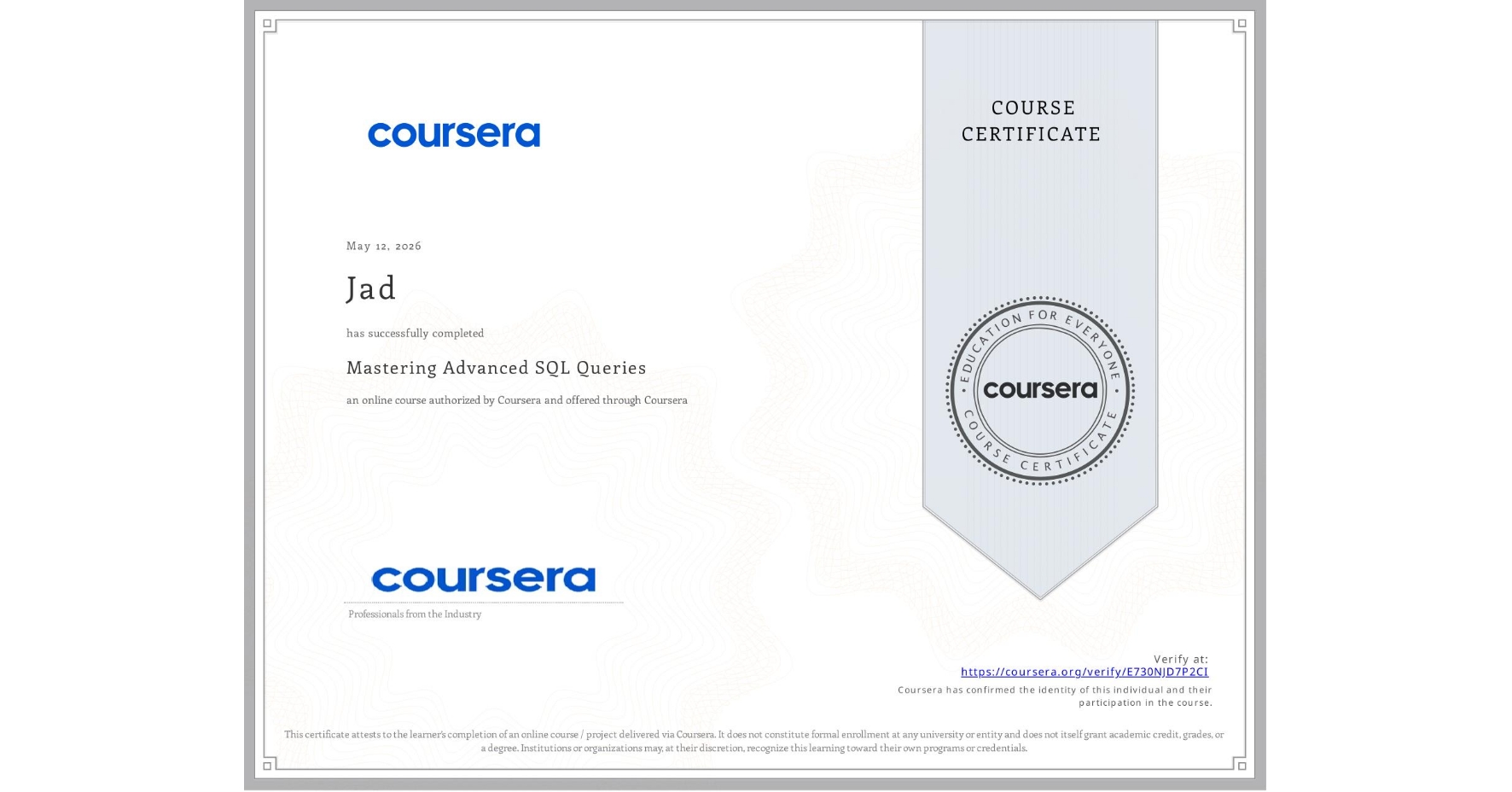 View certificate for Jad , Mastering Advanced SQL Queries, an online non-credit course authorized by Coursera and offered through Coursera