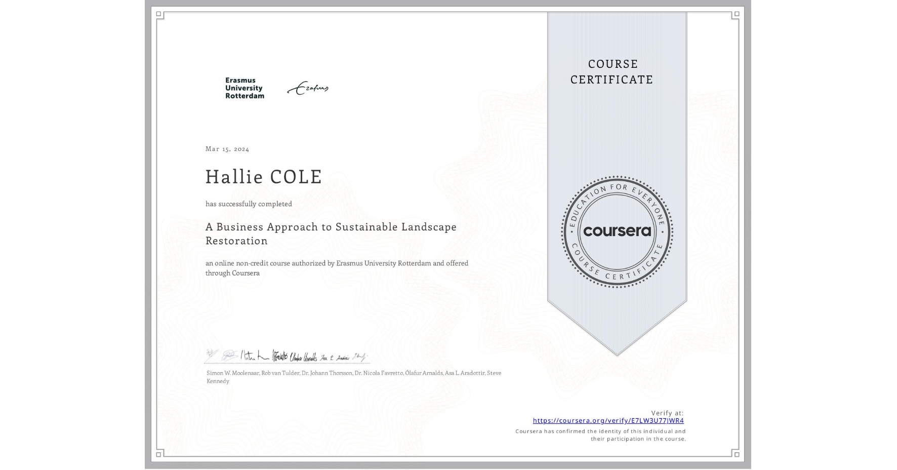 View certificate for Hallie COLE, A Business Approach to Sustainable Landscape Restoration, an online non-credit course authorized by Erasmus University Rotterdam and offered through Coursera