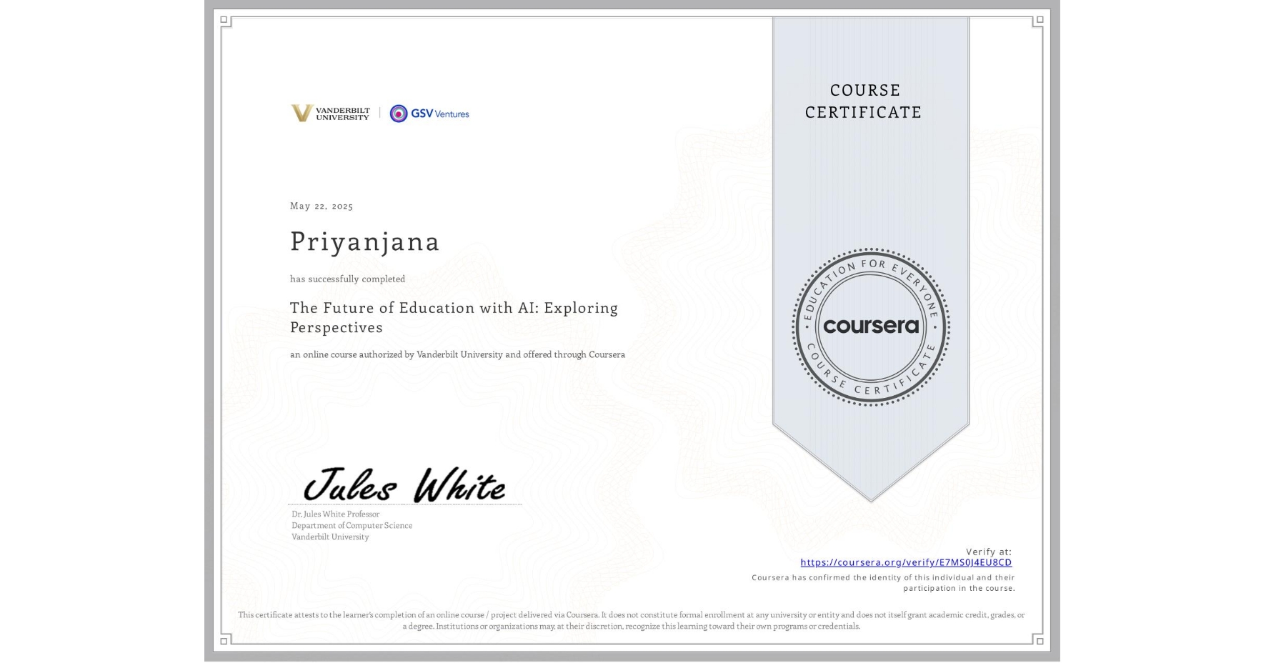 View certificate for Priyanjana , The Future of Education with AI: Exploring Perspectives, an online non-credit course authorized by Vanderbilt University and offered through Coursera