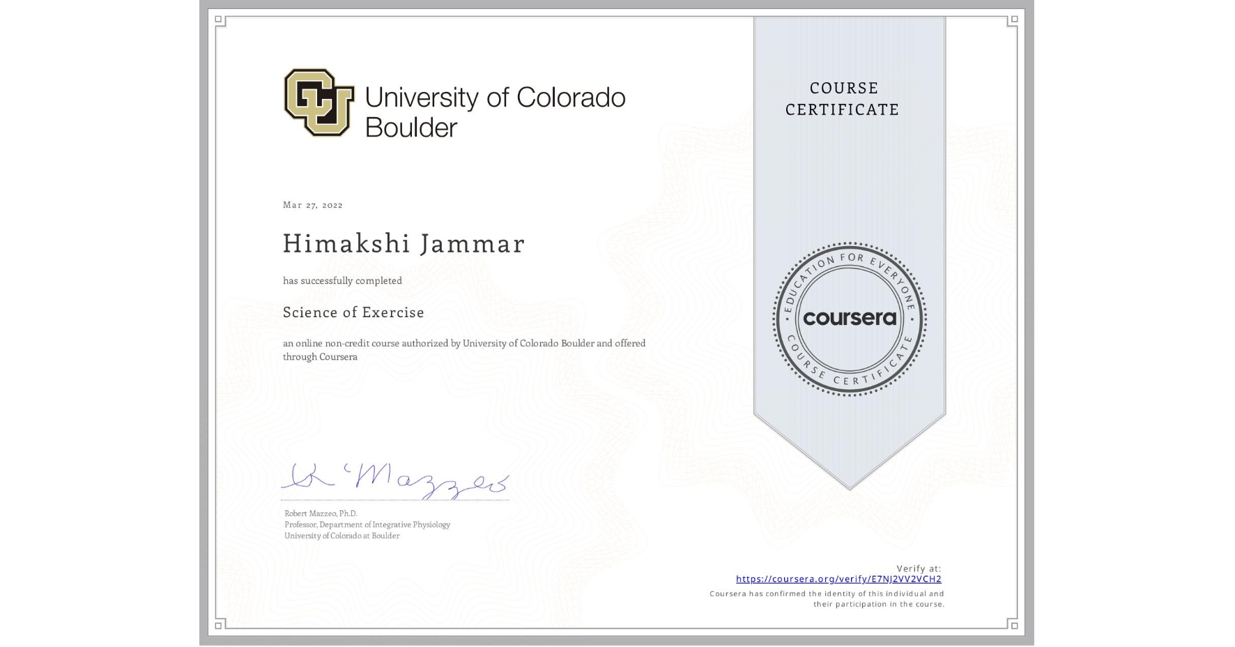 View certificate for Himakshi Jammar, Science of Exercise, an online non-credit course authorized by University of Colorado Boulder and offered through Coursera