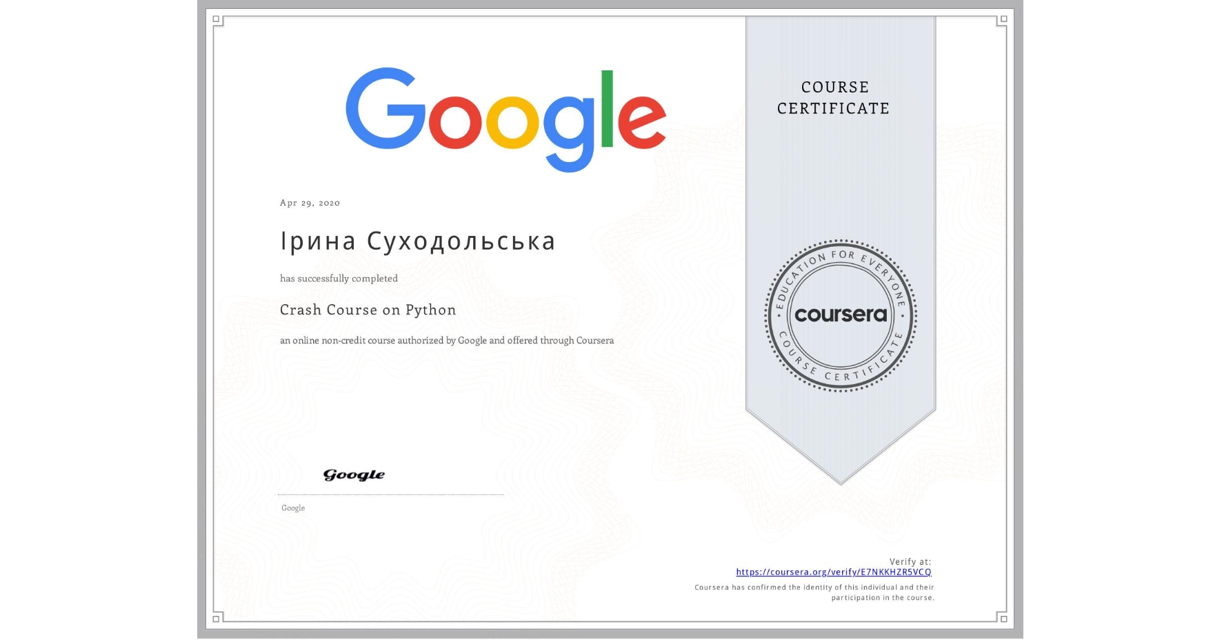 View certificate for Ірина Суходольська, Crash Course on Python, an online non-credit course authorized by Google and offered through Coursera