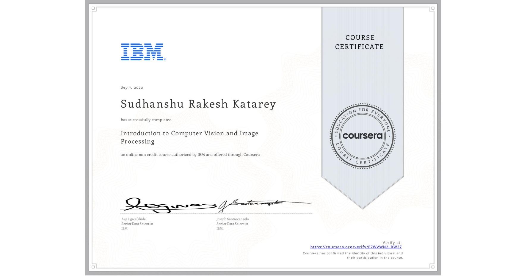 View certificate for Sudhanshu Rakesh Katarey, Introduction to Computer Vision and Image Processing, an online non-credit course authorized by IBM and offered through Coursera